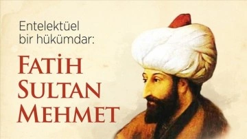 Entelektüel birlikte hükümdar: Fatih Sultan Mehmet